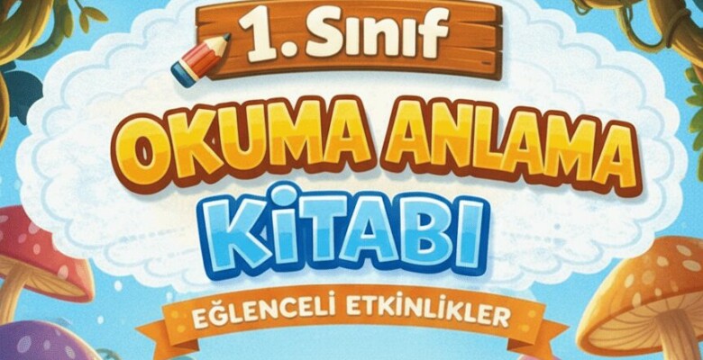 1. Sınıf Okuma Anlama Kitabı: Eğlenceli ve Öğretici Çalışmalar