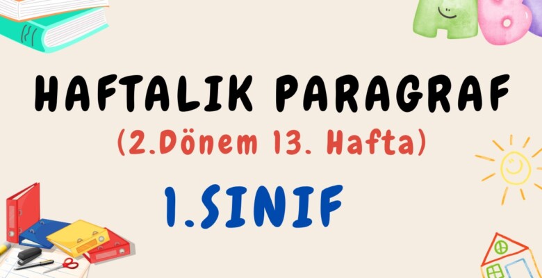 1. Sınıf Haftalık Paragraf (2. Dönem 13. Hafta) – PDF İndir