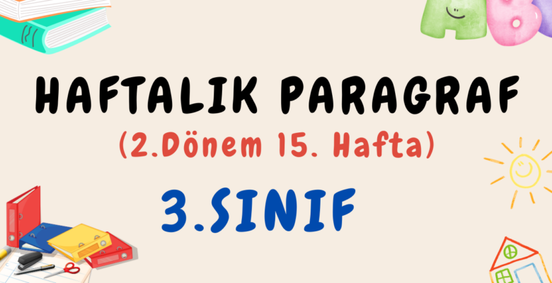3. Sınıf Haftalık Paragraf (2. Dönem 15. Hafta) – PDF İndir